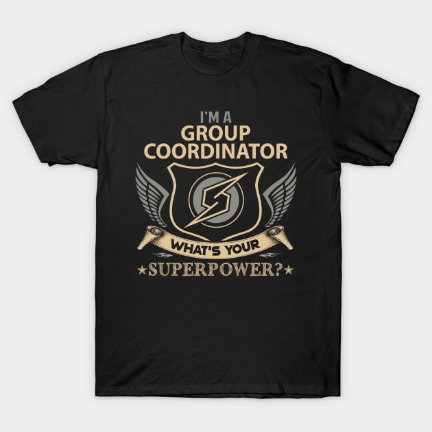 Group Coordinator T Shirt - Superpower Gift Item Tee T-Shirt by Cosimiaart